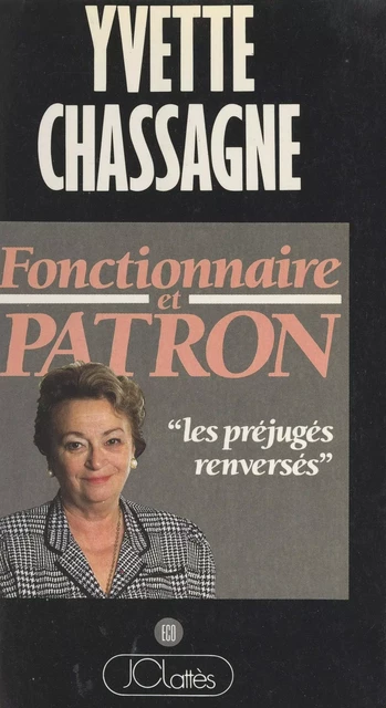 Fonctionnaire et patron - Yvette Chassagne - (JC Lattès) réédition numérique FeniXX