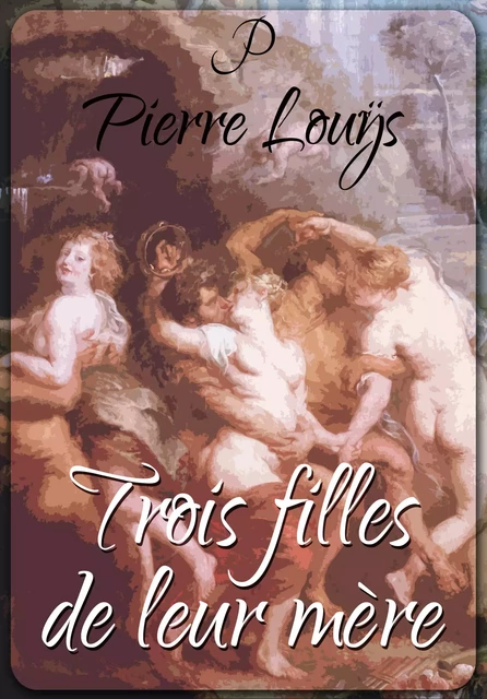 Trois filles de leur mère - Pierre Louÿs - Les éditions Pulsio