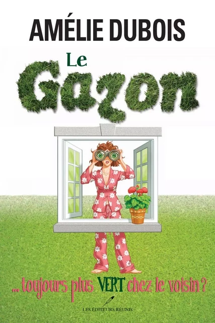 Le gazon... toujours plus vert chez le voisin? - Amélie Dubois - Les Éditeurs réunis