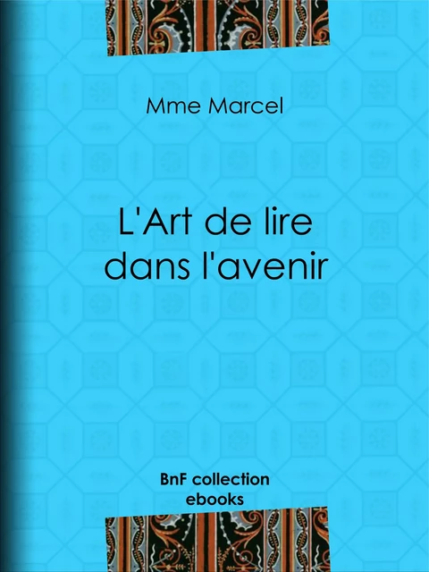 L'Art de lire dans l'avenir - Mme Marcel - BnF collection ebooks