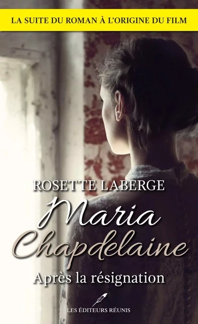 Maria Chapdelaine : après la résignation (N.E.) - Rosette Laberge - Les Éditeurs réunis