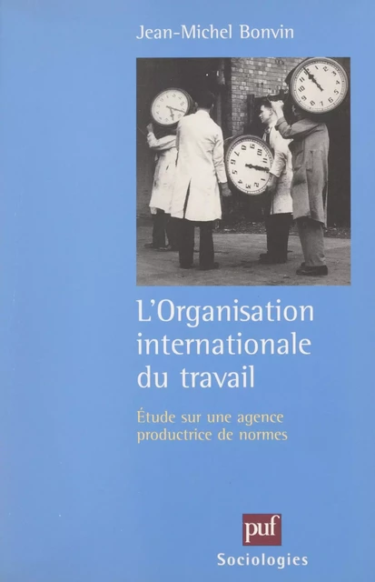 L'Organisation Internationale du Travail - Jean-Michel Bonvin - (Presses universitaires de France) réédition numérique FeniXX