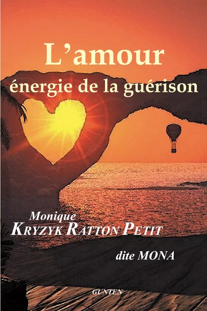 L'Amour, énergie de la guérison - Monique Kryzyk-Raton-Petit - Editions Gunten