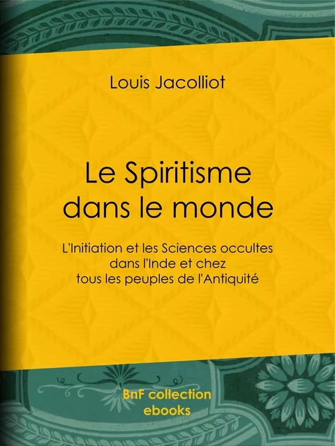 Le Spiritisme dans le monde - Louis Jacolliot - BnF collection ebooks