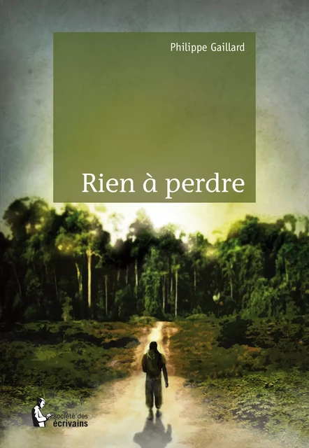 Rien à perdre - Philippe Gaillard - Société des écrivains