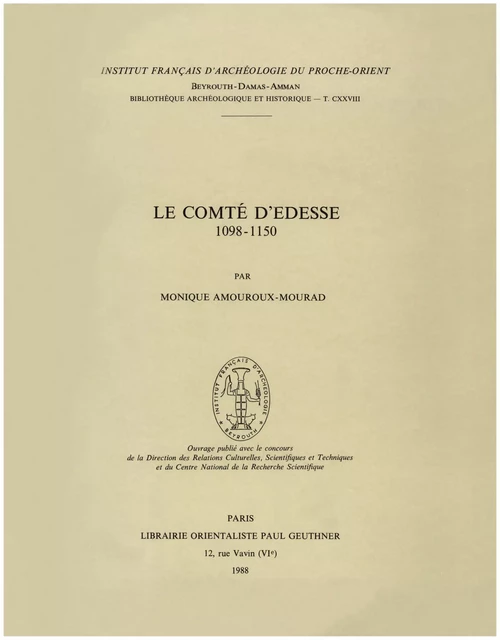 Le Comté d’Édesse (1098-1150) - Monique Amouroux-Mourad - Presses de l’Ifpo