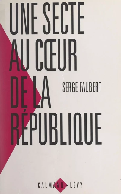 Une secte au cœur de la République - Serge Faubert - Calmann-Lévy (réédition numérique FeniXX)