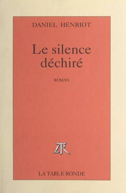 Le silence déchiré - Daniel Henriot - (La Table Ronde) réédition numérique FeniXX