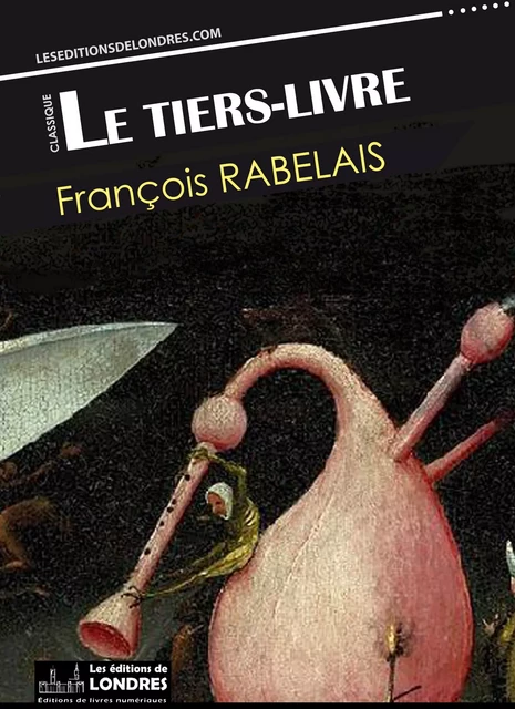 Le Tiers livre  (Français moderne et moyen Français comparés) - François Rabelais - Les Editions de Londres