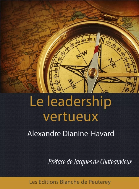 Le leadership vertueux - Alexandre Dianine-Havard - Les Editions Blanche de Peuterey