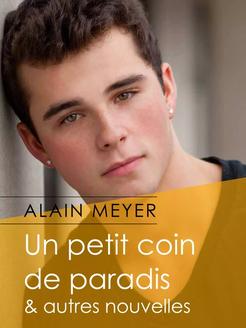 Un petit coin de paradis et autres nouvelles - Alain Meyer - Éditions Textes Gais