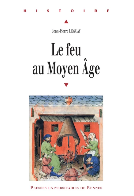 Le feu au Moyen Âge - Jean-Pierre Leguay - Presses universitaires de Rennes