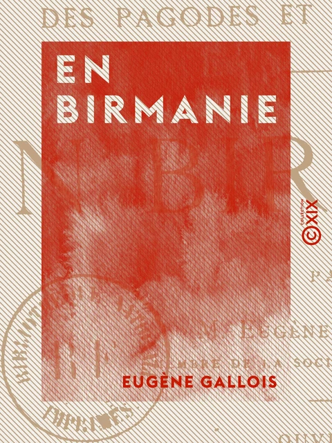 En Birmanie - Au pays des pagodes et des monastères - Eugène Gallois - Collection XIX