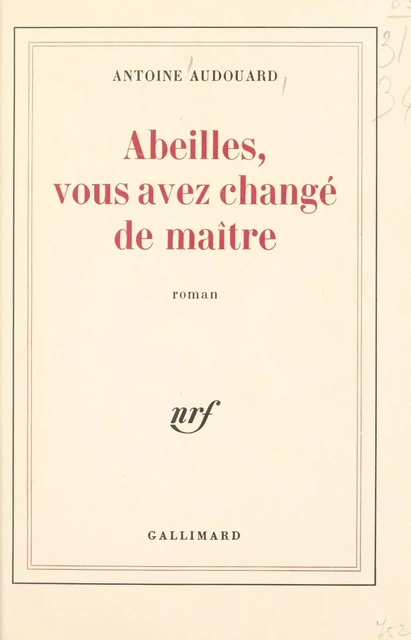 Abeilles, vous avez changé de maître - Antoine Audouard - (Gallimard) réédition numérique FeniXX