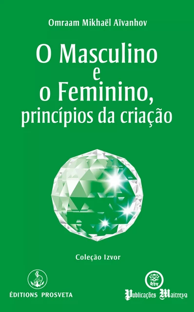 O Masculino e o Feminino, princípios da criação - Omraam Mikhaël Aïvanhov - Editions Prosveta