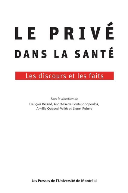 Le privé dans la santé - François Béland, André-Pierre Contandriopoulos, Amélie Quesnel-Vallée, Lionel Robert - Presses de l'Université de Montréal