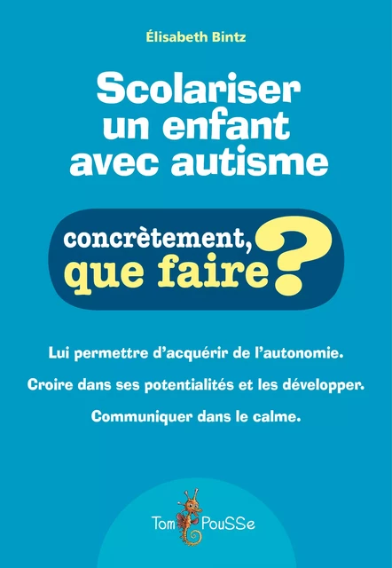 Scolariser un enfant avec autisme - Élisabeth Bintz - Tom Pousse