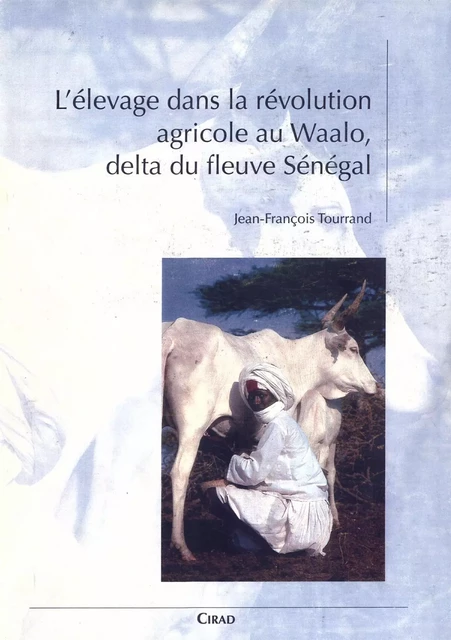 L'élevage dans la révolution agricole au Waalo, delta du fleuve Sénégal - Jean-François Tourrand - Quae