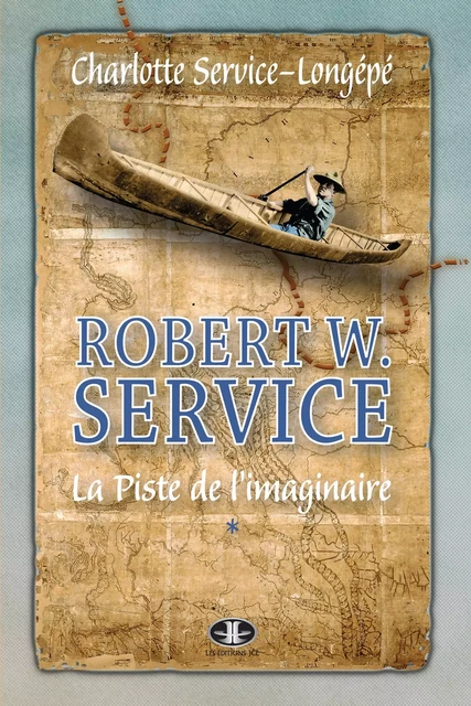 Robert W. Service, T. 1 - Charlotte Service-Longépé - Éditions JCL