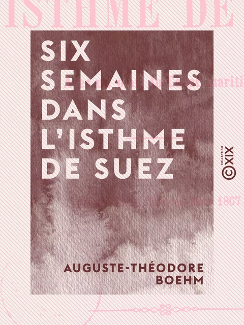 Six semaines dans l'isthme de Suez - Port-Saïd, février-mars 1867 - Auguste-Théodore Boehm - Collection XIX