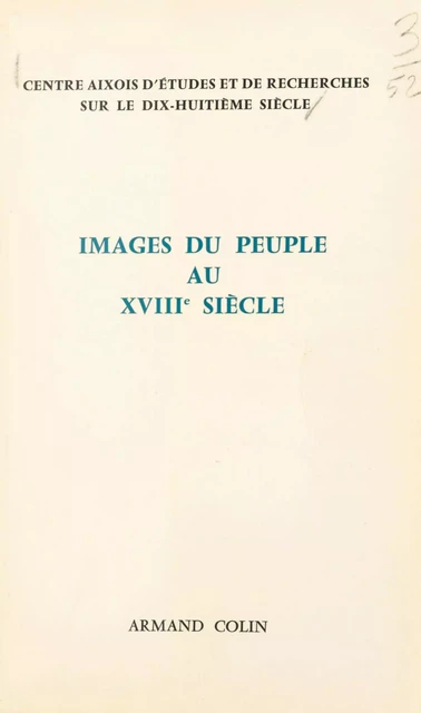 Images du peuple au dix-huitième siècle -  Centre aixois d'études et de recherches sur le XVIIIe siècle (Aix-en-Provence) - (Armand Colin) réédition numérique FeniXX