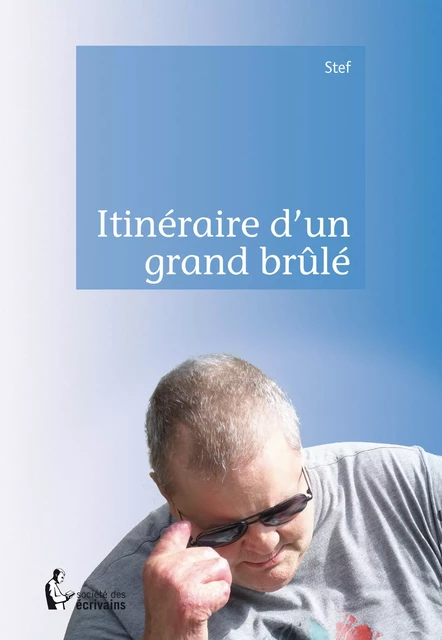 Itinéraire d'un grand brûlé -  Stef - Société des écrivains