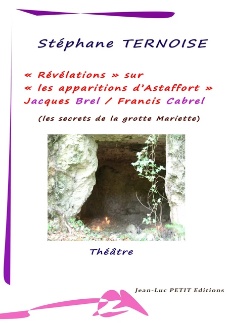 Révélations sur les apparitions d’Astaffort - Jacques Brel Francis Cabrel - Stéphane Ternoise - Jean-Luc PETIT Editions