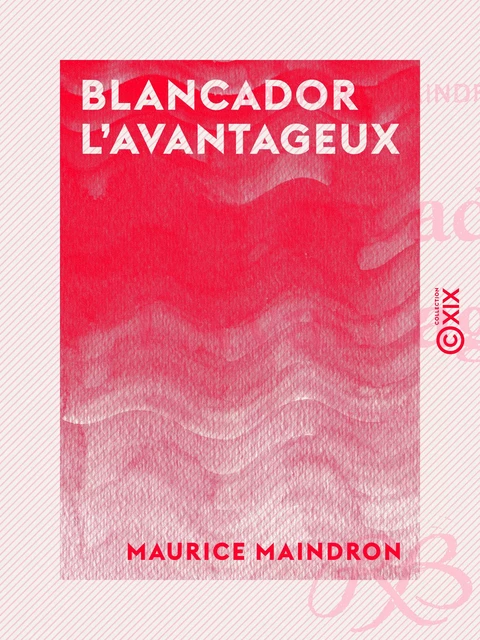 Blancador l'Avantageux - Maurice Maindron - Collection XIX