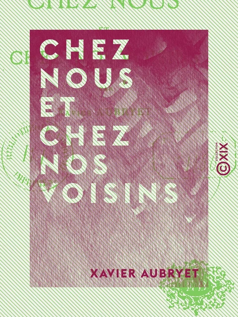 Chez nous et chez nos voisins - Xavier Aubryet - Collection XIX