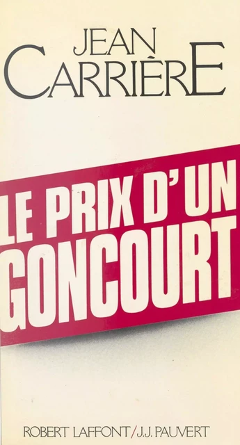 Le prix d'un Goncourt - Jean Carrière - (Robert Laffont) réédition numérique FeniXX