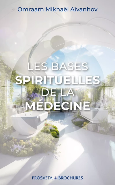 Les bases spirituelles de la médecine - Omraam Mikhaël Aïvanhov - Editions Prosveta