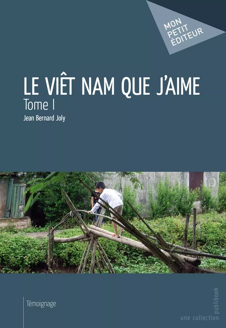 Le Viêt Nam que j'aime - Jean Bernard Joly - Mon Petit Editeur