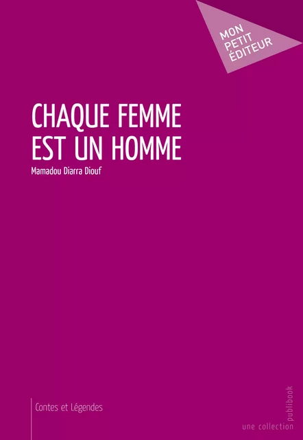 Chaque femme est un homme - Mamadou Diarra Diouf - Mon Petit Editeur