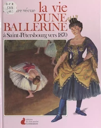 La vie d'une ballerine à Saint-Pétersbourg vers 1870