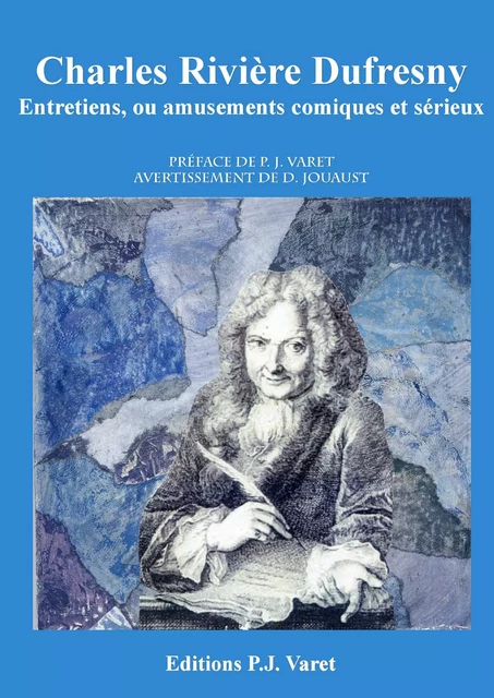 Entretiens ou amusements comiques et sérieux - Pierre Jean Varet Pierre Jean Varet, Charles Rivière Dufresny, D. Jouaust - Editions P.J Varet