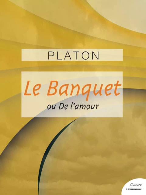 Le Banquet ou De l'amour -  Platon - Culture commune