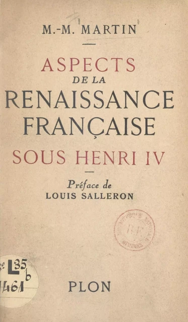 Aspects de la Renaissance française sous Henri IV - Marie-Madeleine Martin - (Plon) réédition numérique FeniXX