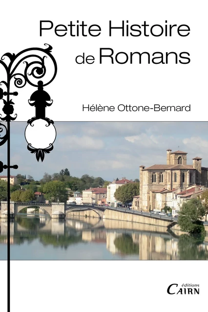 Petite histoire de Romans - Hélène Ottone-Bernard - Éditions Cairn