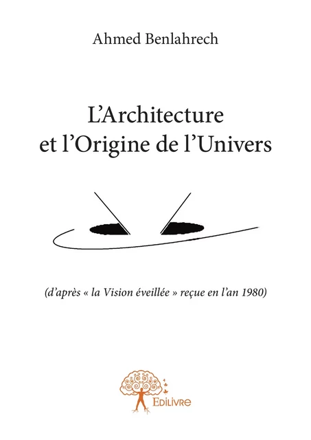 L’Architecture et l’Origine de l’Univers - Ahmed Benlahrech - Editions Edilivre