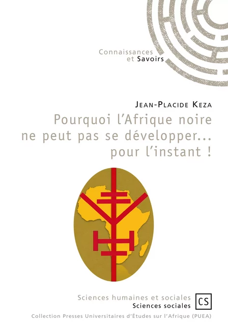 Pourquoi l'Afrique noire ne peut pas se développer... pour l'instant ! - Jean-Placide Keza - Connaissances & Savoirs