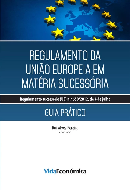 Regulamento da União Europeia em Matéria Sucessória - Rui Alves Pereira - Vida Económica Editorial