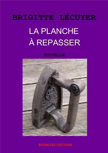 La planche à repasser - Brigitte Lécuyer - Bookless-editions