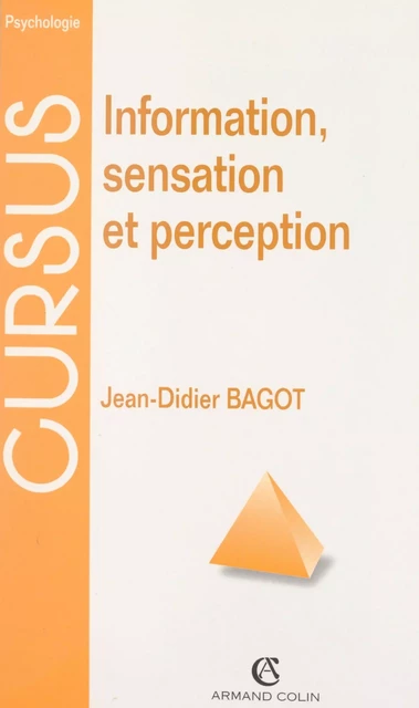 Information, sensation et perception - Jean-Didier Bagot - (Armand Colin) réédition numérique FeniXX