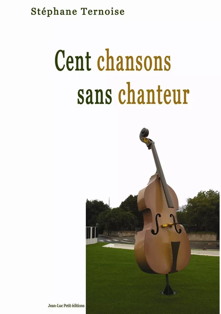 Cent chansons sans chanteur - Stéphane Ternoise - Jean-Luc PETIT Editions