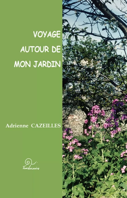 Voyage autour de mon jardin - Adrienne Cazeilles - Editions Trabucaire