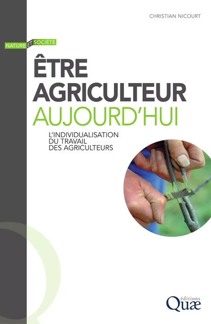 Être agriculteur aujourd’hui - Nicourt Christian - Quae