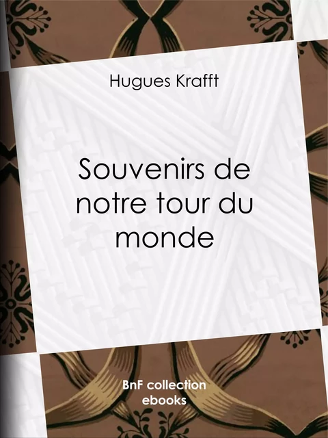 Souvenirs de notre tour du monde - Hugues Krafft - BnF collection ebooks