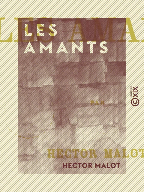 Les Amants - Hector Malot - Collection XIX