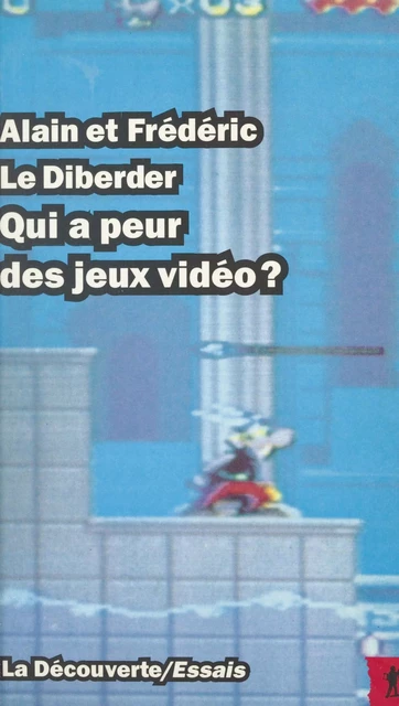 Qui a peur des jeux vidéo ? - Alain Le Diberder, Frédéric Le Diberder - (La Découverte) réédition numérique FeniXX