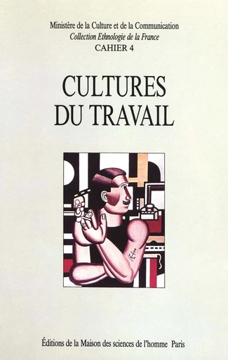 Cultures du travail - Phanette de Bonnault-Cornu, David Charrasse, Geneviève Herberich-Marx, Yvon Lamy, Isabelle Lazier, Philippe Mairot, Alain Morel, Michèle Périssère, Freddy Raphaël, Georges Ribeill, Pierre Salmeron, André Vant - Éditions de la Maison des sciences de l’homme